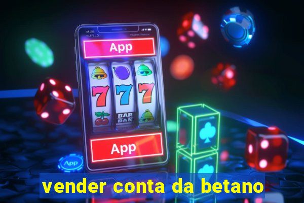 vender conta da betano